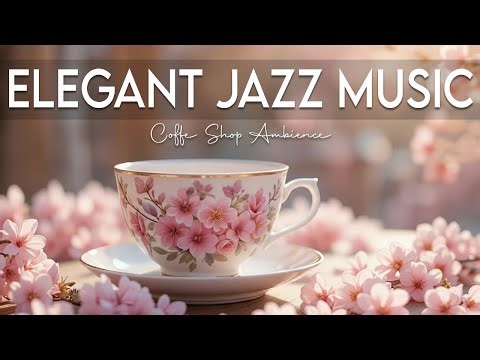 Elegant Morning Jazz ☕ Bossa Nova Instrumental and Relaxing Jazz Cafe Music for Studying