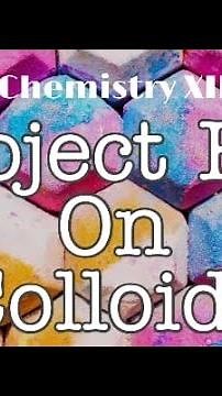 Chemistry Project on colloids ll class 11th and 12th ll science project
