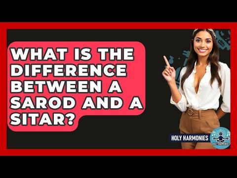What Is The Difference Between A Sarod And A Sitar? - Holy Harmonies