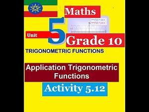 Mathematics Grade 10 Unit-5 Real life application problems of trig function & Activity 5.12‪@mathT_21‬