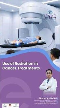Use of radiation in cancer treatments | Dr Amit K Jotwani | CARE Hospitals, HITEC City, Hyderabad.