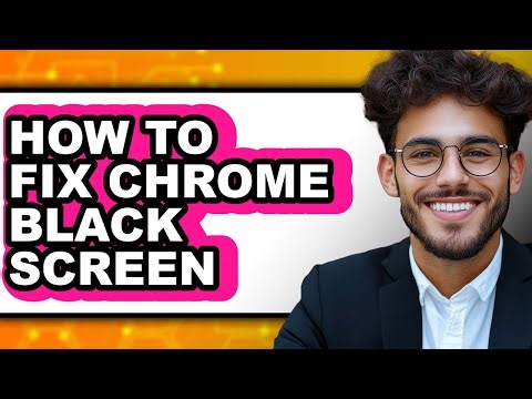 How to Fix Chrome Black Screen - Easy Guide