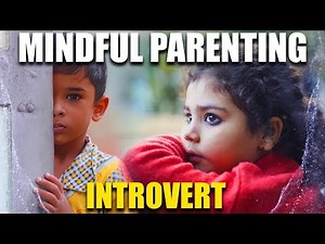 Mindful Parenting - Introvert Child "Episode-5"