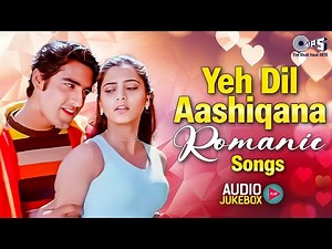 Yeh Dil Aashiqana Romantic Songs | Bollywood Hindi Songs | Love Hits Jukebox | Romantic Hits