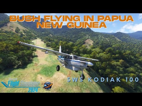 The Ultimate Bush Flying Experience | Papua New Guinea in the Kodiak 100 | MSFS 2024