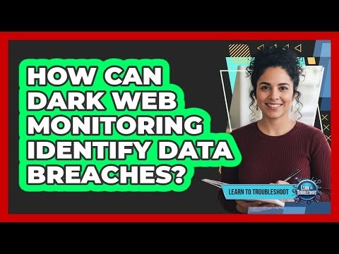 How Can Dark Web Monitoring Identify Data Breaches?
