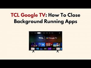 TCL Google TV: How To Close Background Running Apps