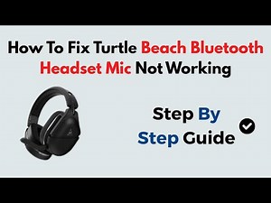 How To Fix Turtle Beach Bluetooth Headset Mic Not Working