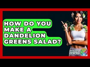 How Do You Make A Dandelion Greens Salad? - Holistic Balance And Bliss