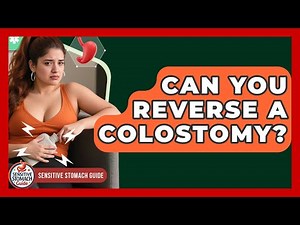 Can You Reverse A Colostomy? - Sensitive Stomach Guide
