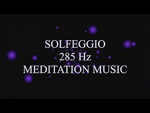 Solfeggio 285 Hz Meditation Music - Regeneration of Tissues and Organs