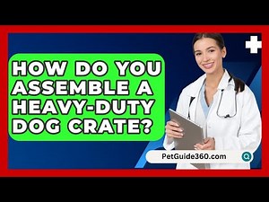 How Do You Assemble A Heavy-duty Dog Crate? - PetGuide360.com
