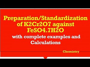 Preparation/Standardization of K2Cr2O7 against FeSO4.7H2O with complete examples and Calculation