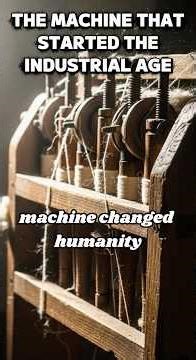 THE MACHINE THAT STARTED THE INDUSTRIAL AGE
