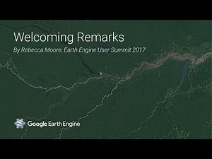 Earth Engine User Summit 2017: Welcoming Remarks by Rebecca Moore