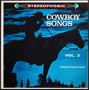Yodelin' Slim Clark - Cowboy Songs, Vol. 2