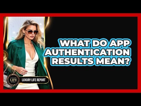 What Do App Authentication Results Mean?
