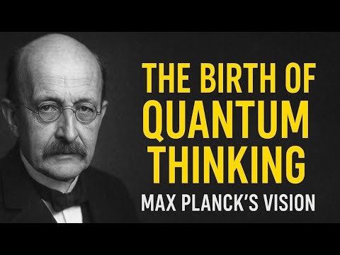 THE BIRTH OF QUANTUM THINKING -- MAX PLANCK'S REVOLUTIONARY VISION