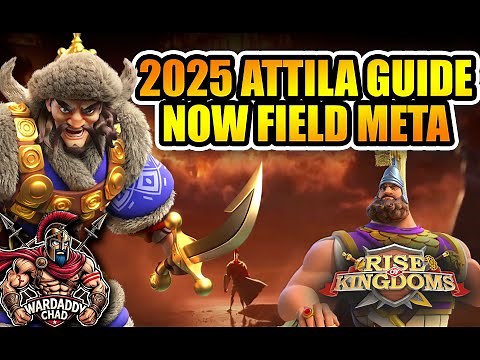 Ultimate Attila Guide 2025: New Field Meta - Rise of Kingdoms