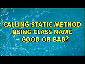 Calling static method using class name - Good or Bad?