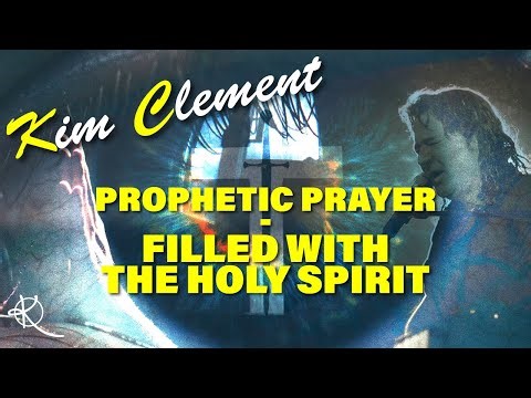 Kim Clement - Prophetic Prayer - Filled With The Holy Spirit