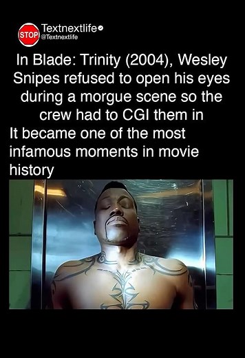 In Blade: Trinity (2004), Wesley Snipes refused to open his eyes during a morgue scene so the