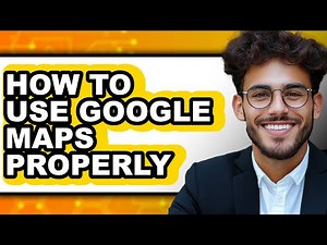 How to Use Google Maps Properly (only Way)