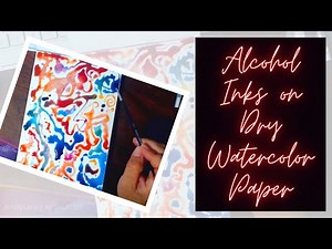 How To Use Alcohol Inks on Watercolor Paper to Create Satisfying Art
