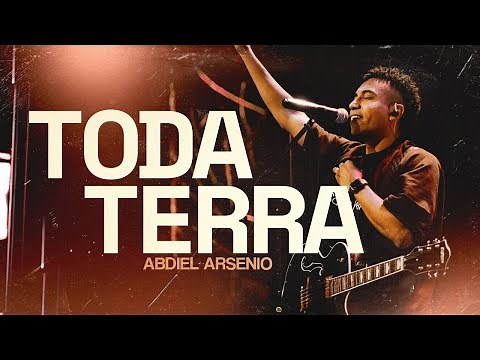 Toda Terra - Ministração Ao Vivo | Abdiel Arsenio
