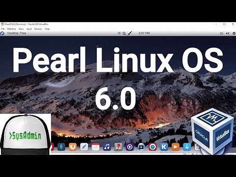 Pearl Linux OS 6.0 Installation + Guest Additions + Overview on Oracle VirtualBox [2017]