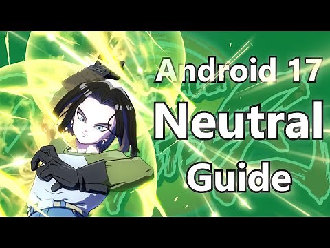 DBFZ - Android 17 Neutral Guide