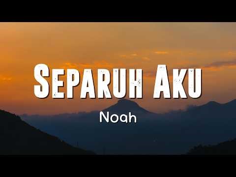 Noah - Separuh Aku [Lirik Video]