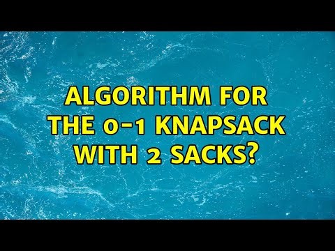algorithm for the 0-1 Knapsack with 2 sacks?