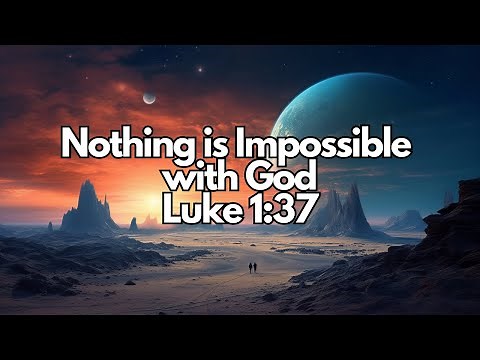 The Power of Faith: Nothing is Impossible with God | Luke 1:37
