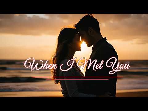 When I Met You ❤️ – Romantic Wedding Love Song | First Dance Song | Emotional Love Ballad ❤️