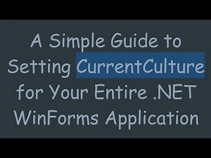A Simple Guide to Setting CurrentCulture for Your Entire .NET WinForms Application