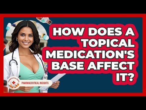 How Does A Topical Medication's Base Affect It? - Pharmaceutical Insights