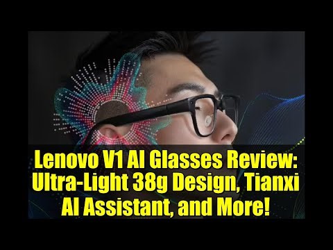 Lenovo V1 AI Glasses Review: Ultra-Light 38g Design, Tianxi AI Assistant, and More!