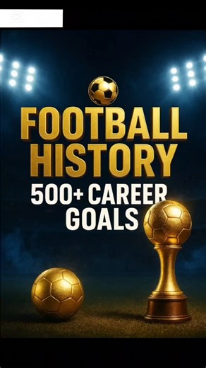 🏆 Football History: 500+ Career Goals ⚽ | Ronaldo, Messi, Pelé & More