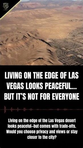 Living on the Edge of Las Vegas Looks Peaceful… But It’s Not for Everyone