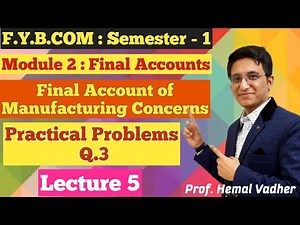 F.Y.B.COM || Final Account of Manufacturing Concerns || Practical Problems Q.3 | Lecture 5 |