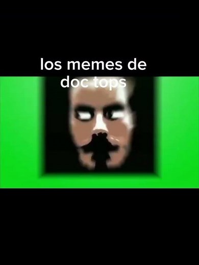 los memes de doc tops🤣🤣 #memes (no de verdad no tengo papá)