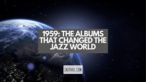 1959 - The Iconic Year That Changed Jazz Forever