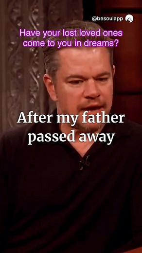 Actor Matt Damon shares about receiving a hug from his late father in a dream on "The Late Show with Stephen Colbert." Have you had any dreams about your lost loved ones? | Option B