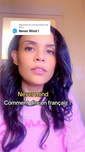 Réponse à un commentaire : comment dire « never mind » en anglais ? 🔥