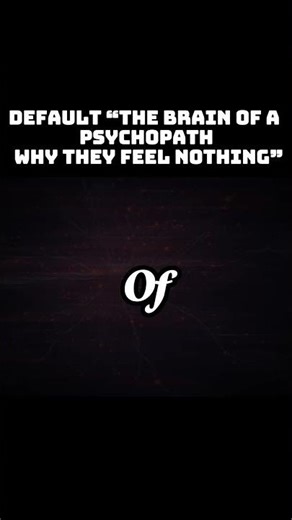 “The Brain of a Psychopath Why They Feel Nothing”1