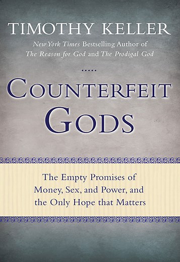 Counterfeit Gods — Timothy Keller