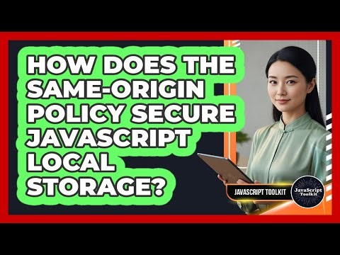 How Does The Same-origin Policy Secure JavaScript Local Storage? - JavaScript Toolkit