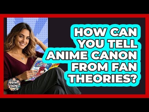 How Can You Tell Anime Canon From Fan Theories? - Your Anime Family