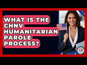 What Is The CHNV Humanitarian Parole Process? - US Citizenship Immigration Guide
